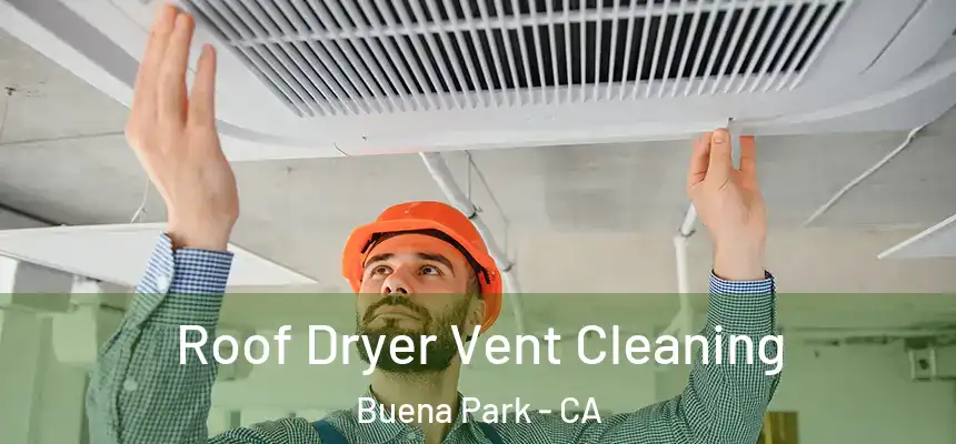 Roof Dryer Vent Cleaning Buena Park - CA
